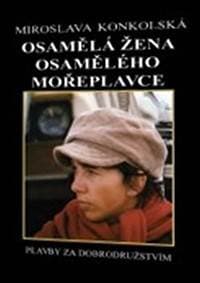 Osamělá žena osamělého mořeplavce - Plavby za dobrodružstvím + DVD Osamělý mořeplavec! - Konkolski Richard
