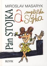 Pán Stojka a myšička Sojka - Masaryk Miroslav