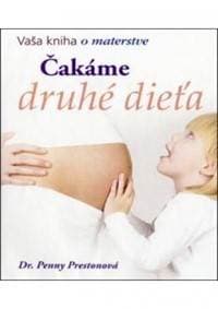 Čakáme druhé dieťa - Vaša kniha o materstve - Prestonová Dr. Penny 1