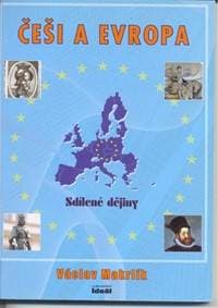 Češi a Evropa - Sdílené dějiny - Makrlík Václav 1