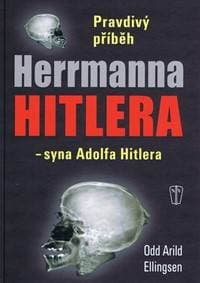 Pravdivý příběh Herrmanna Hitlera - syna Adolfa Hitlera - Ellingsen Odd Arild 1
