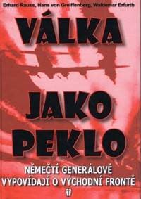 Válka jako peklo - Němečtí generálové vypovídají o východní frontě - 2. vydání - Kolektív