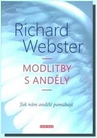 Modlitby s anděly - Jak nám andělé pomáhají - Webster Richard 1
