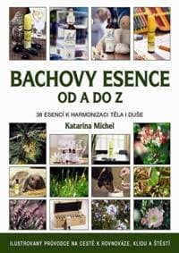 Bachovy esence od A do Z - 38 esencí k harmonizaci těla i duše - Michel Katarina