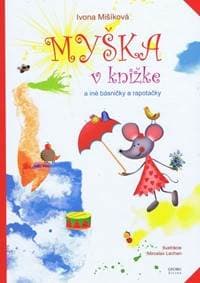Myška v knižke a iné básničky a rapotačky - Mišíková Ivona