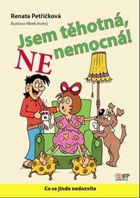 Jsem těhotná, ne nemocná! - Petříčková Renata