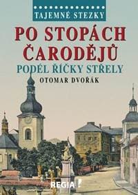 Tajemné stezky - Po stopách čarodějů podél říčky Střely - Dvořák Otomar 1