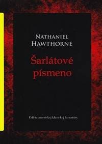 Šarlátové písmeno - Edícia americkej klasickej literatúry - Zv.3 - Hawthorne Nataniel