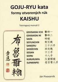 GOJU – RYU kata, formy otvorených rúk KAISHU. Tréningový manuál 2 - Pivovarník Ján