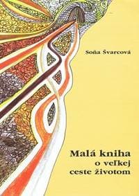 Malá kniha o veľkej ceste životom - Švarcová Soňa 1