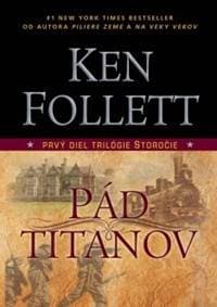 Pád titanov - 1 diel trilógie Storočie - Follett Ken