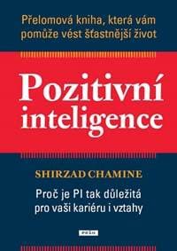 Pozitivní inteligence - Přelomová kniha, která vám pomůže vést šťastnější život - Chamine Shirzad 1