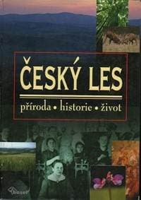 Český les – příroda, historie, život - Kolektív 1