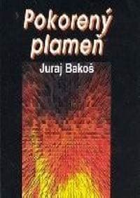 Pokorený plameň - Bakoš Juraj