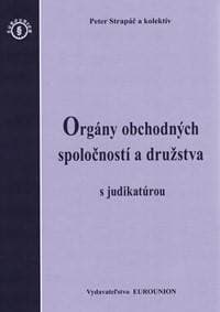 Orgány obchodných spoločností a družstva s judikatúrou - Strapáč, a kolektív Peter
