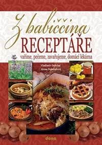 Z babiččina receptáře - vaříme, pečeme, zavařujeme, domácí lékárna - Doležal, Alena Doležalová Vladimír 1