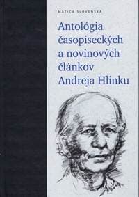 Antológia časopiseckých a novinových článkov Andreja Hlinku - Olexák, Anna Safanovičová Peter 1