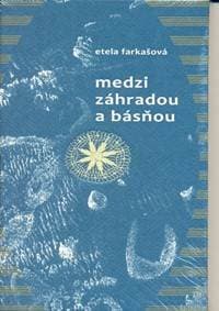 Medzi záhradou a básňou - Farkašová Etela 1