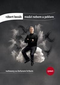Róbert Bezák: Medzi nebom a peklom -rozhovory so Štefanom Hríbom - Hríb Štefan 1