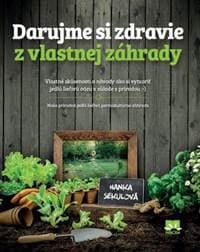 Darujme si zdravie z vlastnej záhrady - Sekulová Hanka