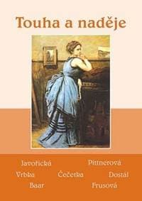 Touha a naděje - Soubor povídek (Javořická, Pittnerová, Vrbka, Čečetka, Dostál, Baar, Frusová) - Kolektív 1