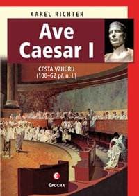 Ave Caesar - Cesta vzhůru (100–62 př. n. l.) - Richter Karel