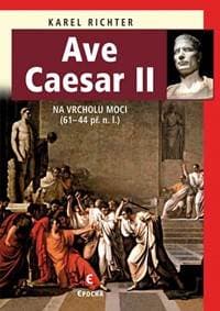 Ave Caesar II - Na vrcholu moci (61–44 př. n. l.) - Richter Karel 1