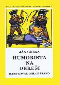 Humorista na dereši - Grexa Ján