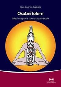 Osobní totem - Zvířecí imaginace, čakry a psychoterapie - Eligio Gallegos Stephen