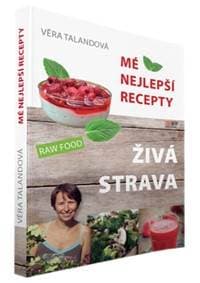 Živá strava - Mé nejlepší recepty - Talandová Věra 1
