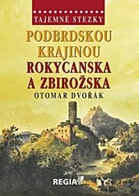 Tajemné stezky - Podbrdskou krajinou Rokycanska a Zbirožska - Dvořák Otomar 1