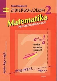 Matematika pre stredoškolákov, zbierka úloh 2 - Holéczyová Soňa 1