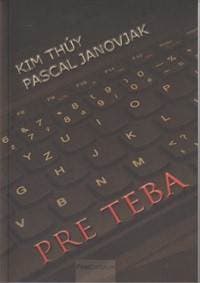 Pre teba - Kim Thúy - Pascal Janovjak 1