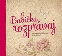 Babička, rozprávaj - Kopřivová PharmDr. Monika 1