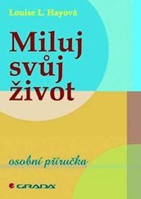 Miluj svůj život - osobní příručka - Hay Louise L. 1