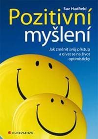 Pozitivní myšlení - Jak změnit svůj přístup a dívat se na život optimisticky - Hadfield Sue