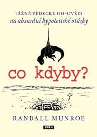 co kdyby? Vážné vědecké odpovědí na absurdní hypotetické otázky - Munroe Randall 1