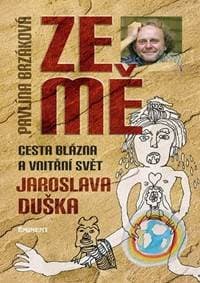 Ze mě - Cesta blázna a vnitřní svět Jaroslava Duška - Brzáková, Jaroslav Dušek Pavlína 1