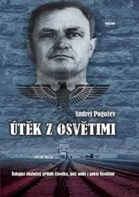 Útěk z Osvětimi - Šokující skutečný příběh člověka, jenž unikl z pekla Osvětimi - 2. vydání - Pogožev Andrej