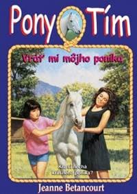 Vráť mi môjho poníka (Pony Tím 4) - Betancourt Jeanne