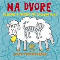 Na dvore- Šablóny a nápady pre šikovné ruky - Precházková Lenka 1