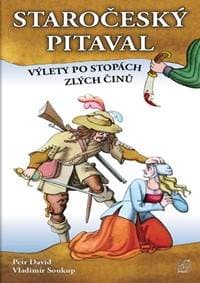 Staročeský pitaval, aneb výlety po stopách zlých činů - Soukup, David Petr, Vladimír