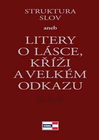 Struktura slov aneb Litery o lásce, kříži a velkém odkazu - Tuček Jiří 1