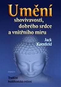 Umění shovívavosti, dobrého srdce a vnitřního míru - Kornfield Jack