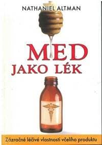 Med jako lék - Zázračné léčivé vlastnosti včelího produktu - Altman Nathaniel 1