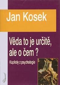 Věda to je určitě, ale o čem? - Kosek Jan 1