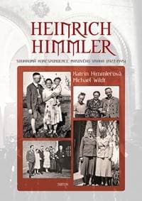 Heinrich Himmler - Soukromá korespondene masového vraha (1927-1945) - Himmlerová, Wildt Mchael, Katrin