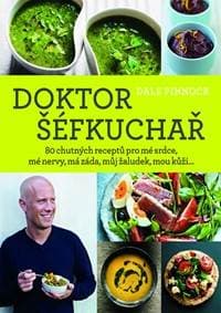 Doktor šéfkuchař - 80 chutných receptů pro mé srdce, mé nervy, má záda, můj žaludek, mou kůži... - Pinnock Dale