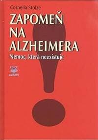 Zapomeň na Alzheimera - Nemoc, která neexistuje - Stolzeová Cornelia