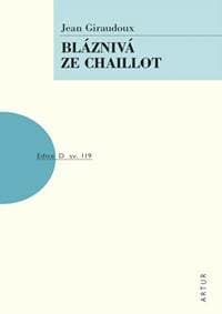 Bláznivá ze Chaillot - Giraudoux Jean